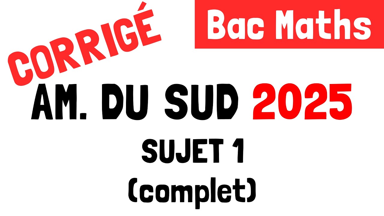Bac Maths : Correction du sujet 1 d'Amérique du sud (13 novembre 2025)